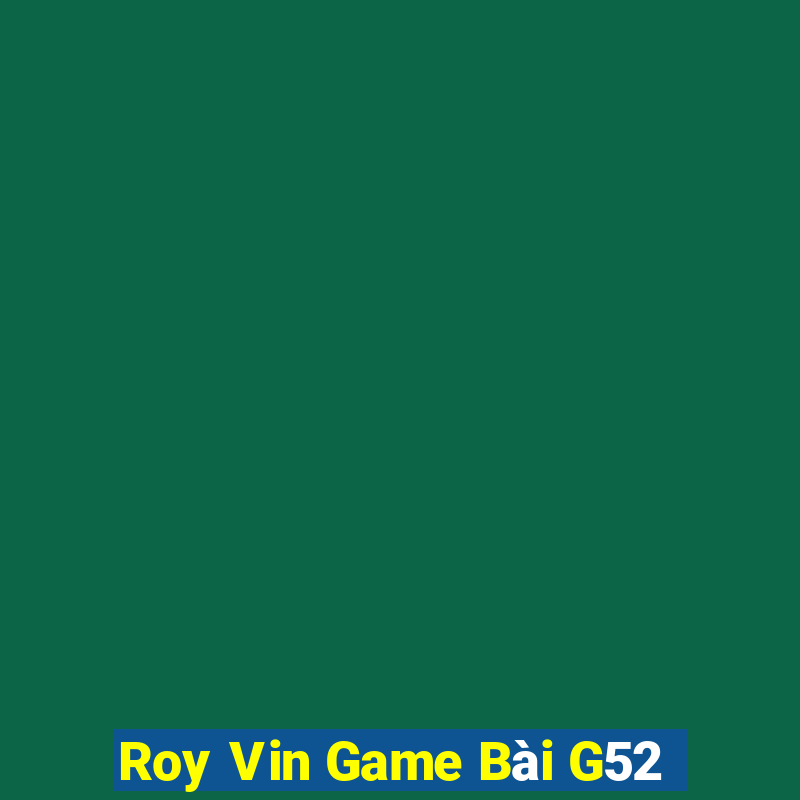 Roy Vin Game Bài G52