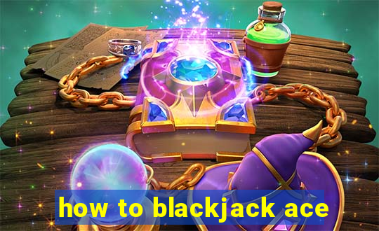 how to blackjack ace