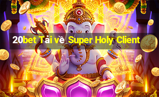 20bet Tải về Super Holy Client