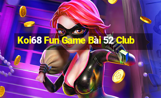 Koi68 Fun Game Bài 52 Club