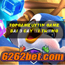 Topgameuytin Game Bài 3 Cây Đổi Thưởng