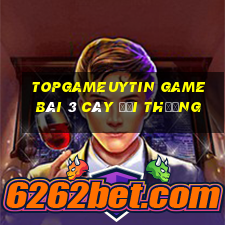 Topgameuytin Game Bài 3 Cây Đổi Thưởng