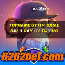 Topgameuytin Game Bài 3 Cây Đổi Thưởng