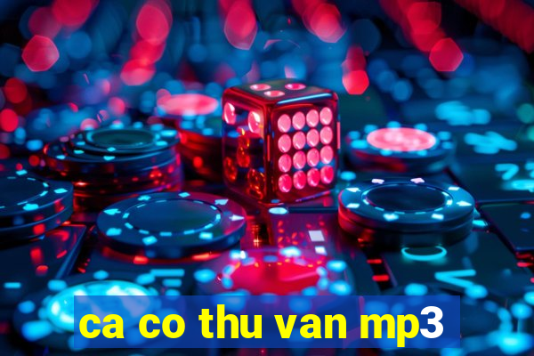 ca co thu van mp3