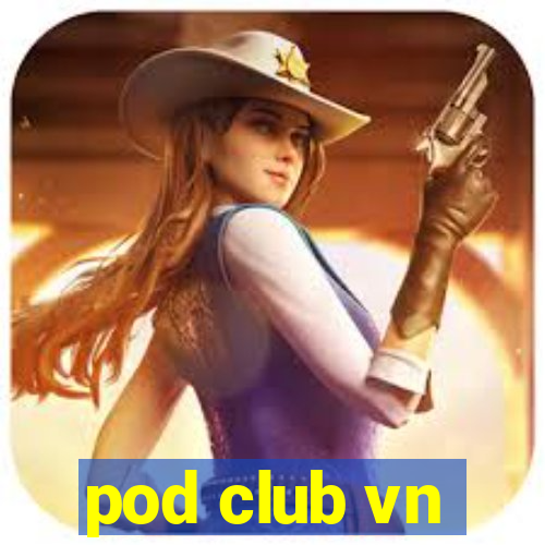 pod club vn