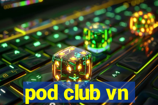 pod club vn