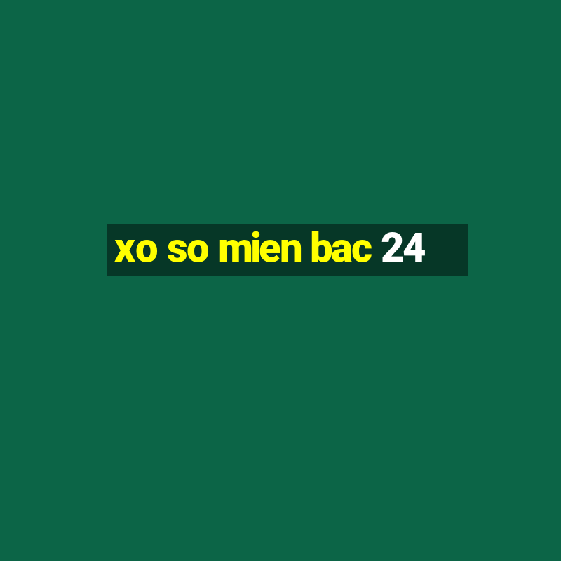 xo so mien bac 24