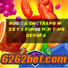 M88 Địa chỉ trang web tải Fun88 nền tảng DengFa