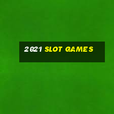 2021 slot games