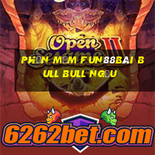 Phần mềm Fun88Bài bull bull ngưu