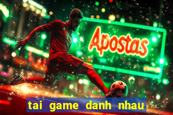 tai game danh nhau tay doi