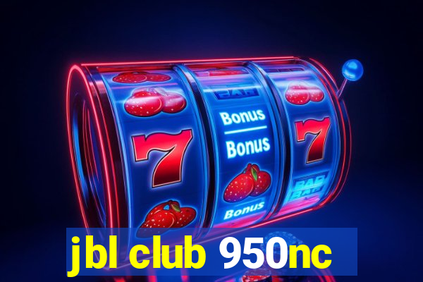 jbl club 950nc