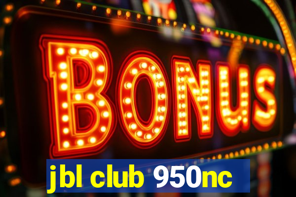 jbl club 950nc