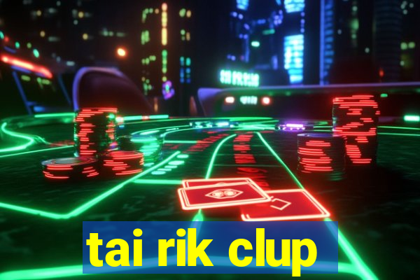 tai rik clup