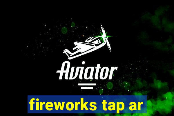 fireworks tap ar