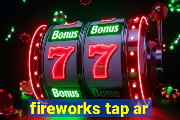 fireworks tap ar