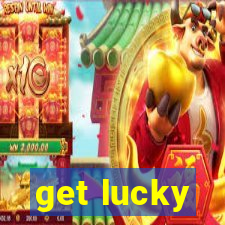 get lucky