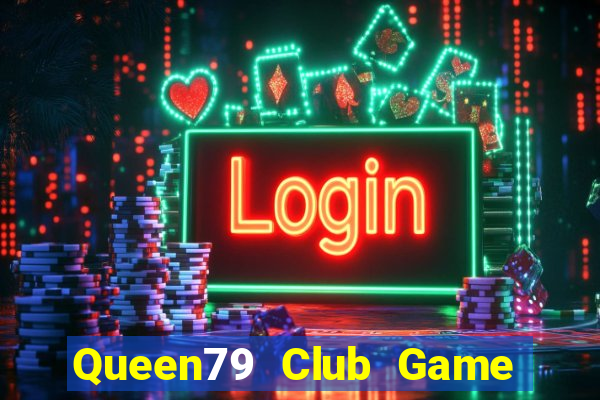 Queen79 Club Game Bài Club