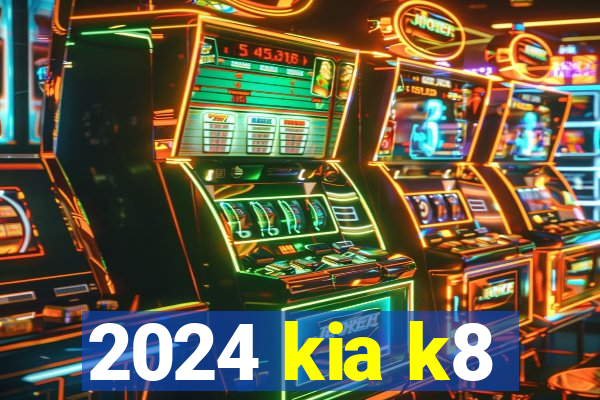 2024 kia k8