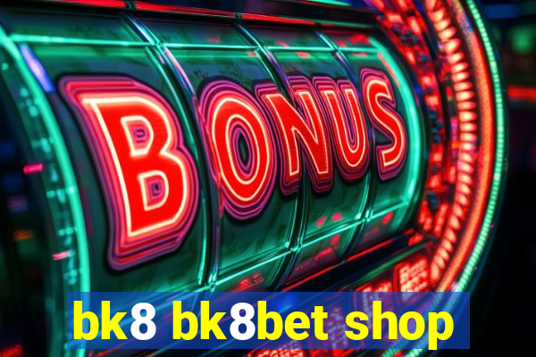 bk8 bk8bet shop