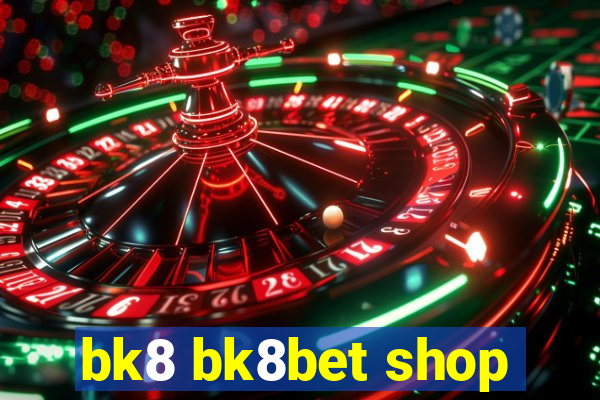 bk8 bk8bet shop