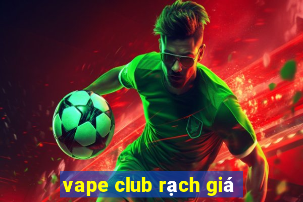 vape club rạch giá