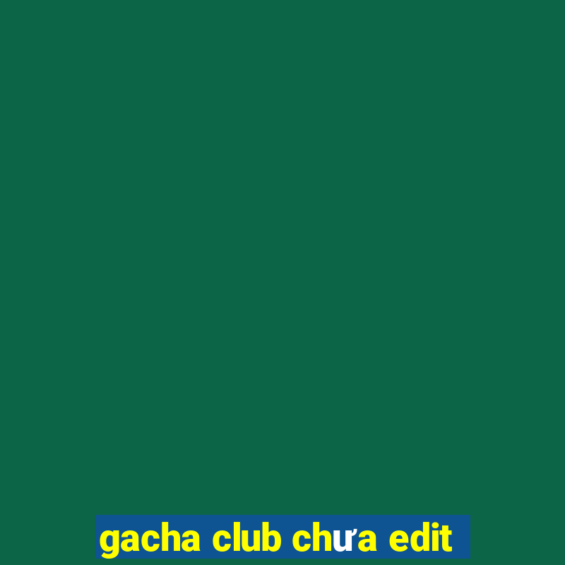 gacha club chưa edit