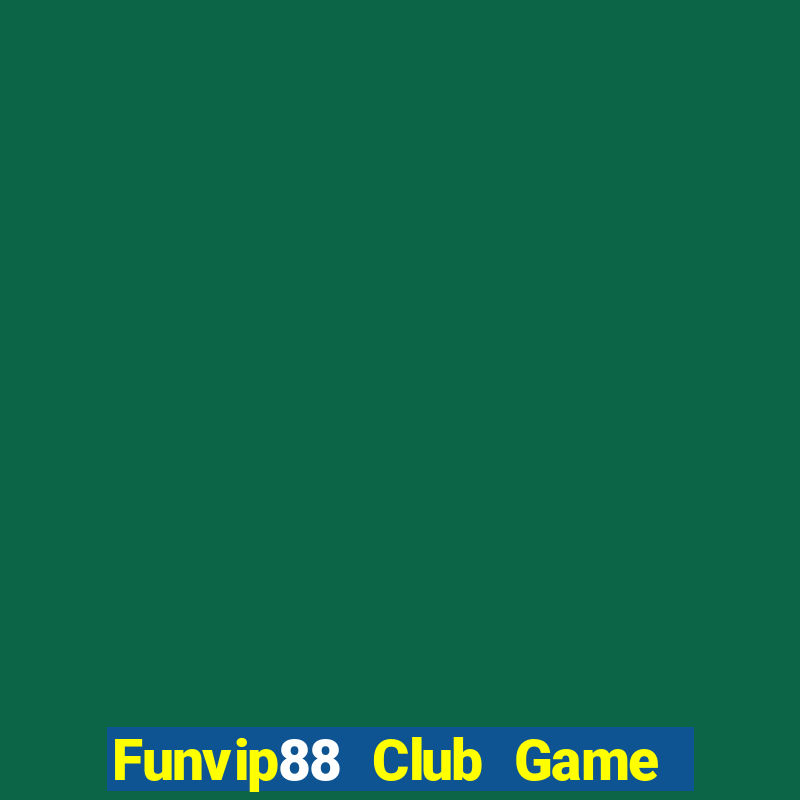 Funvip88 Club Game Bài Tặng Tiền