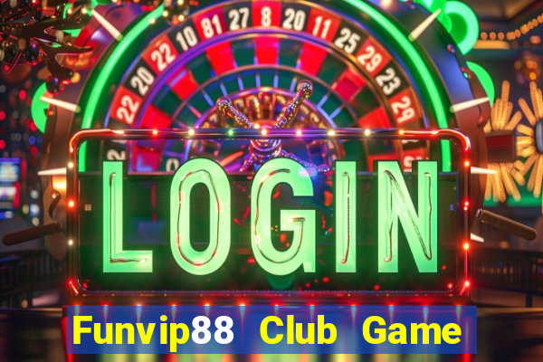 Funvip88 Club Game Bài Tặng Tiền