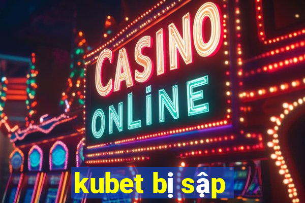 kubet bị sập