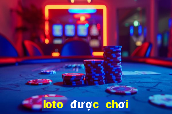 loto được chơi nhiều nhất hôm nay