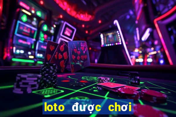 loto được chơi nhiều nhất hôm nay