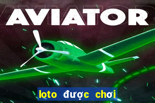 loto được chơi nhiều nhất hôm nay