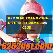 b29.club trang chính thức tải game b29 club