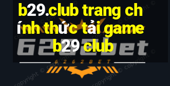 b29.club trang chính thức tải game b29 club