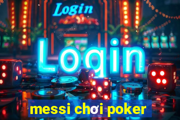 messi chơi poker