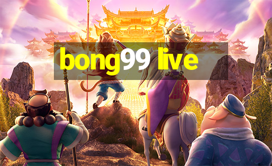 bong99 live