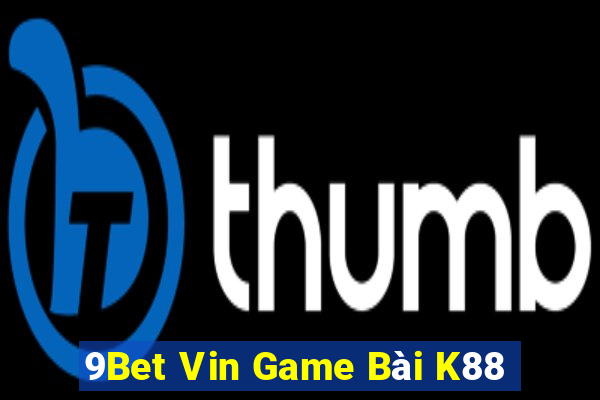 9Bet Vin Game Bài K88