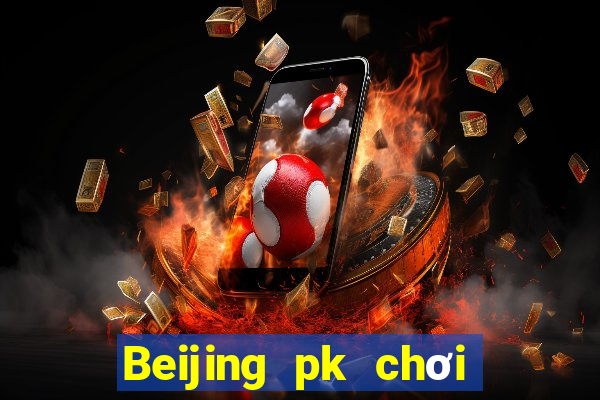 Beijing pk chơi ở đâu