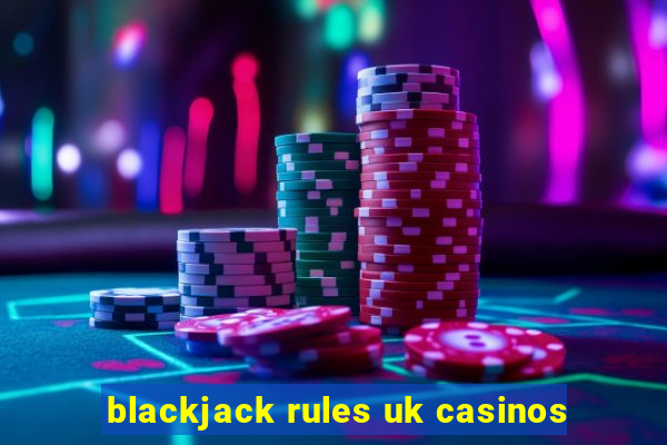 blackjack rules uk casinos