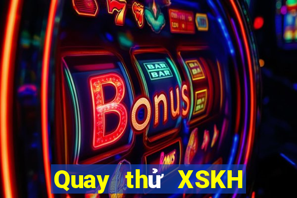 Quay thử XSKH thứ tư