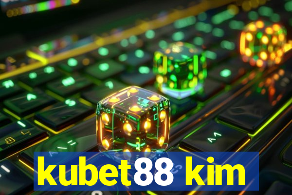 kubet88 kim