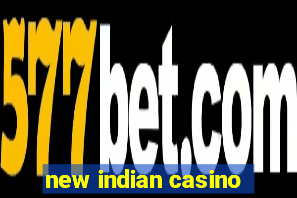 new indian casino