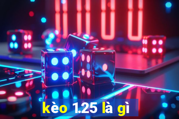 kèo 1.25 là gì