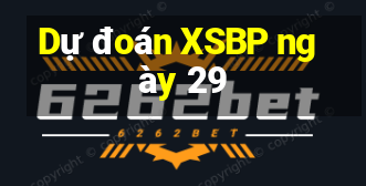 Dự đoán XSBP ngày 29