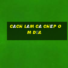 cách làm cá chép om dưa