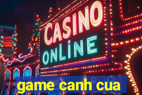 game canh cua