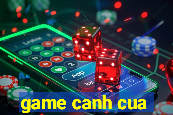 game canh cua