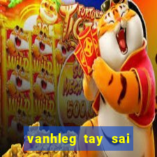 vanhleg tay sai doi nợ chế từ