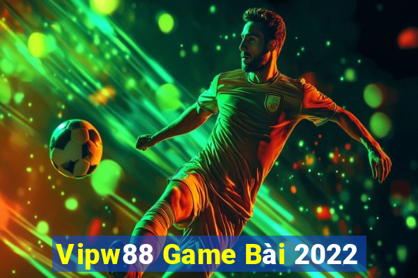 Vipw88 Game Bài 2022